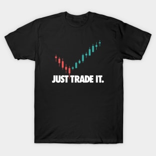 JUST TRADE IT T-Shirt